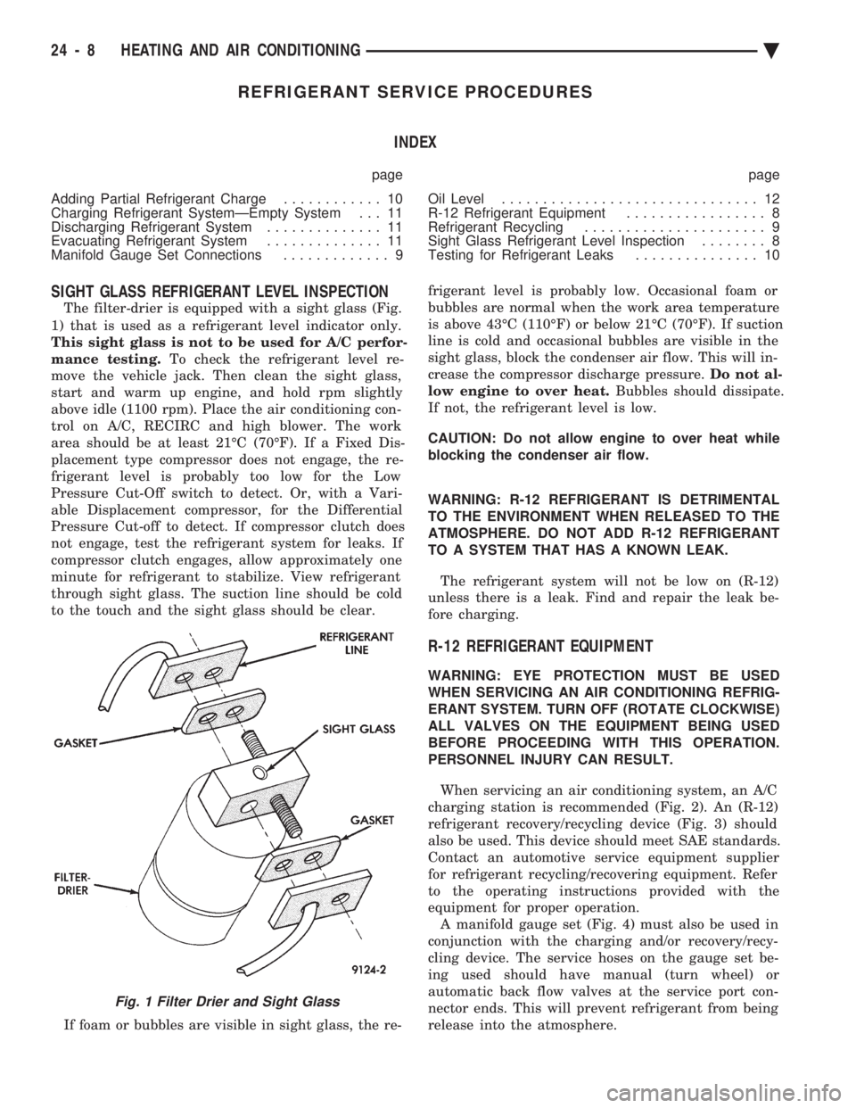 CHEVROLET DYNASTY 1993  Service Manual REFRIGERANT SERVICE PROCEDURES INDEX
page page 
Adding Partial Refrigerant Charge  ............ 10 
Charging Refrigerant SystemÐEmpty System . . . 11
Discharging Refrigerant System  .............. 11