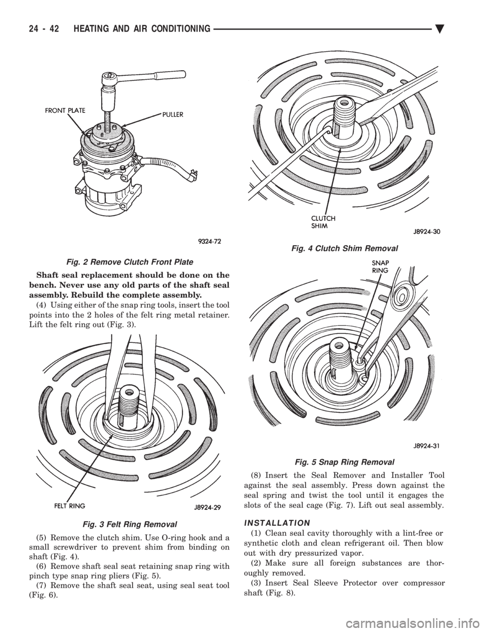 CHEVROLET DYNASTY 1993  Service Manual Shaft seal replacement should be done on the 
bench. Never use any old parts of the shaft seal
assembly. Rebuild the complete assembly. (4) Using either of the snap ring tools, insert the tool
points 