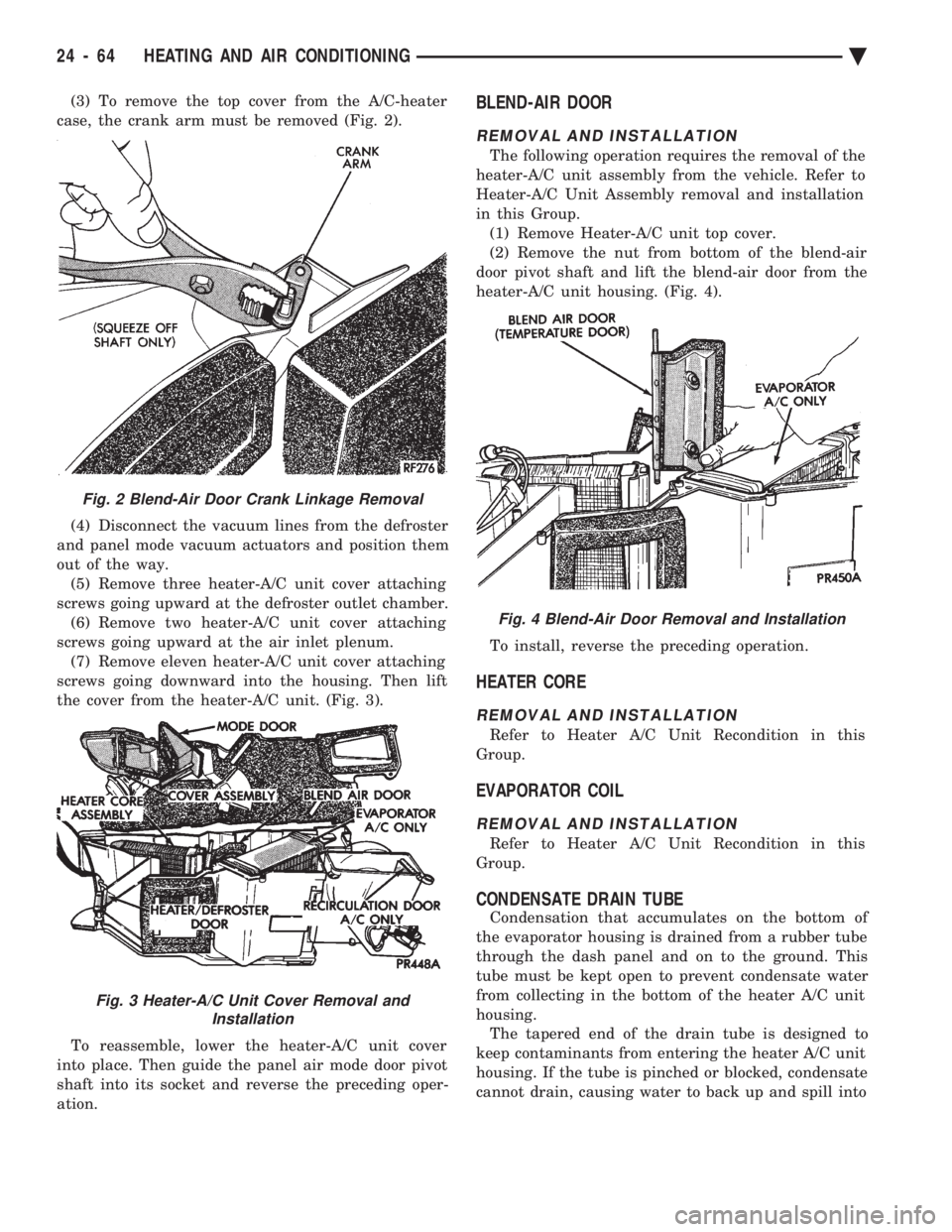 CHEVROLET DYNASTY 1993  Service Manual (3) To remove the top cover from the A/C-heater 
case, the crank arm must be removed (Fig. 2). 
(4) Disconnect the vacuum lines from the defroster 
and panel mode vacuum actuators and position them
ou