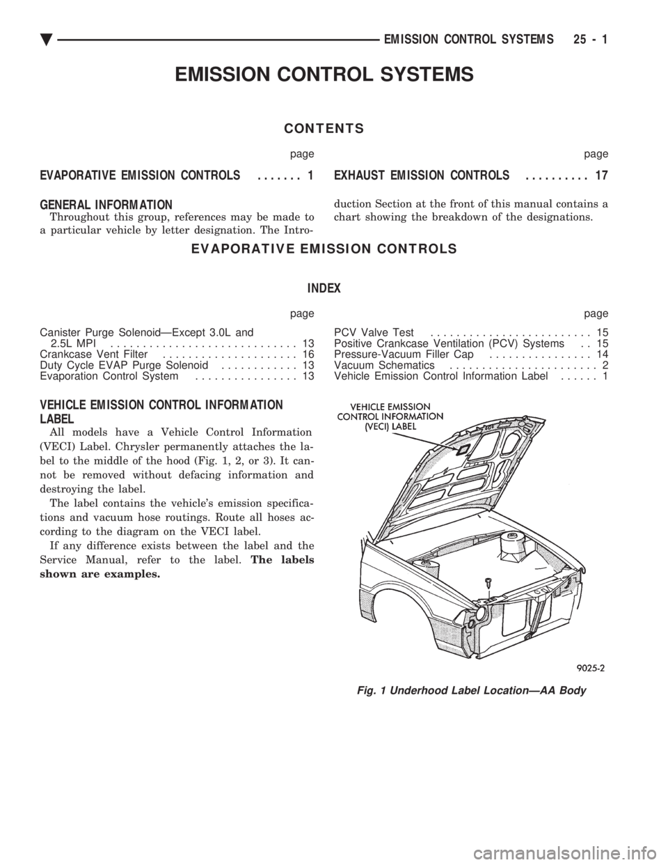 CHEVROLET DYNASTY 1993 Service Manual EMISSION CONTROL SYSTEMS
CONTENTS
page page
EVAPORATIVE EMISSION CONTROLS ....... 1EXHAUST EMISSION CONTROLS .......... 17
GENERAL INFORMATION
Throughout this group, references may be made to
a part CHEVROLET DYNASTY 1993 Service Manual EMISSION CONTROL SYSTEMS
CONTENTS
page page
EVAPORATIVE EMISSION CONTROLS ....... 1EXHAUST EMISSION CONTROLS .......... 17
GENERAL INFORMATION
Throughout this group, references may be made to
a part