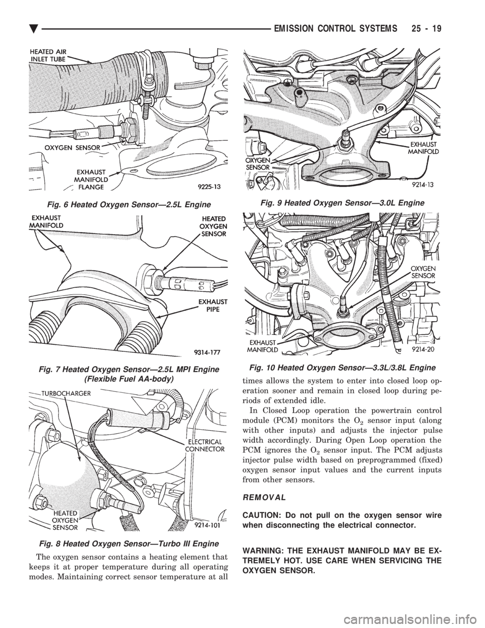CHEVROLET DYNASTY 1993  Service Manual The oxygen sensor contains a heating element that 
keeps it at proper temperature during all operating
modes. Maintaining correct sensor temperature at all  times allows the system to enter into close