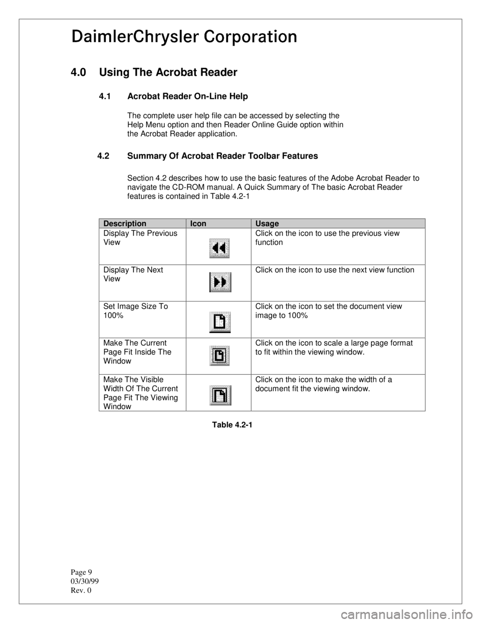 CHEVROLET DYNASTY 1993  Service Manual Page 9 
03/30/99
Rev. 0
4.0  Using The Acrobat Reader
4.1  Acrobat Reader On-Line Help
The complete user help file can be accessed by selecting the
Help Menu option and then Reader Online Guide option