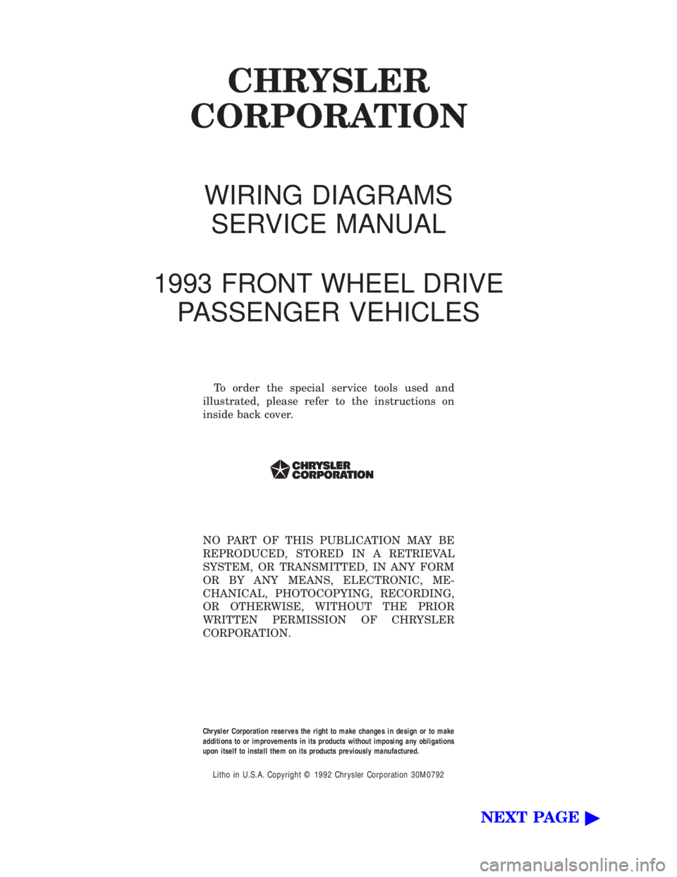 CHEVROLET DYNASTY 1993 Owners Manual CHRYSLER
CORPORATION
WIRING DIAGRAMS
SERVICE MANUAL
1993 FRONT WHEEL DRIVE PASSENGER VEHICLES
To order the special service tools used and
illustrated, please refer to the instructions on
inside b CHEVROLET DYNASTY 1993 Owners Manual CHRYSLER
CORPORATION
WIRING DIAGRAMS
SERVICE MANUAL
1993 FRONT WHEEL DRIVE PASSENGER VEHICLES
To order the special service tools used and
illustrated, please refer to the instructions on
inside b