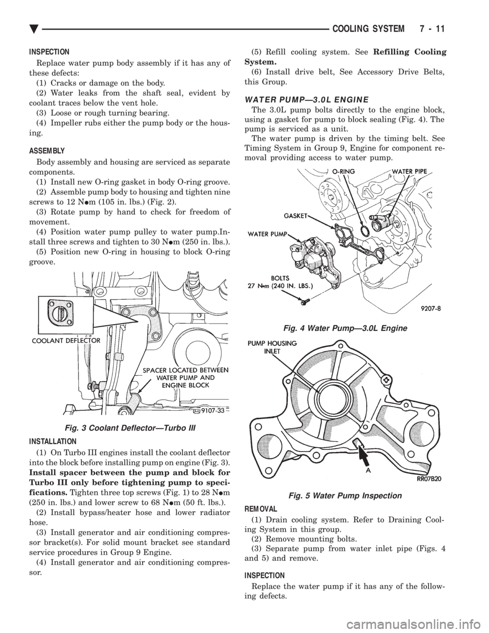 CHEVROLET DYNASTY 1993 Service Manual INSPECTION Replace water pump body assembly if it has any of
these defects: (1) Cracks or damage on the body.
(2) Water leaks from the shaft seal, evident by
coolant traces below the vent hole. (3) L CHEVROLET DYNASTY 1993 Service Manual INSPECTION Replace water pump body assembly if it has any of
these defects: (1) Cracks or damage on the body.
(2) Water leaks from the shaft seal, evident by
coolant traces below the vent hole. (3) L