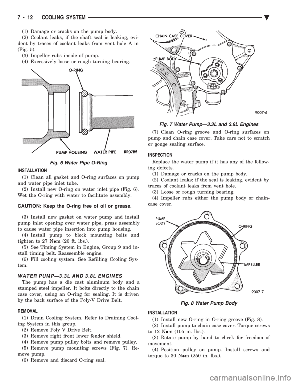 CHEVROLET DYNASTY 1993 Service Manual (1) Damage or cracks on the pump body.
(2) Coolant leaks, if the shaft seal is leaking, evi-
dent by traces of coolant leaks from vent hole A in
(Fig. 5). (3) Impeller rubs inside of pump.
(4) Excess CHEVROLET DYNASTY 1993 Service Manual (1) Damage or cracks on the pump body.
(2) Coolant leaks, if the shaft seal is leaking, evi-
dent by traces of coolant leaks from vent hole A in
(Fig. 5). (3) Impeller rubs inside of pump.
(4) Excess