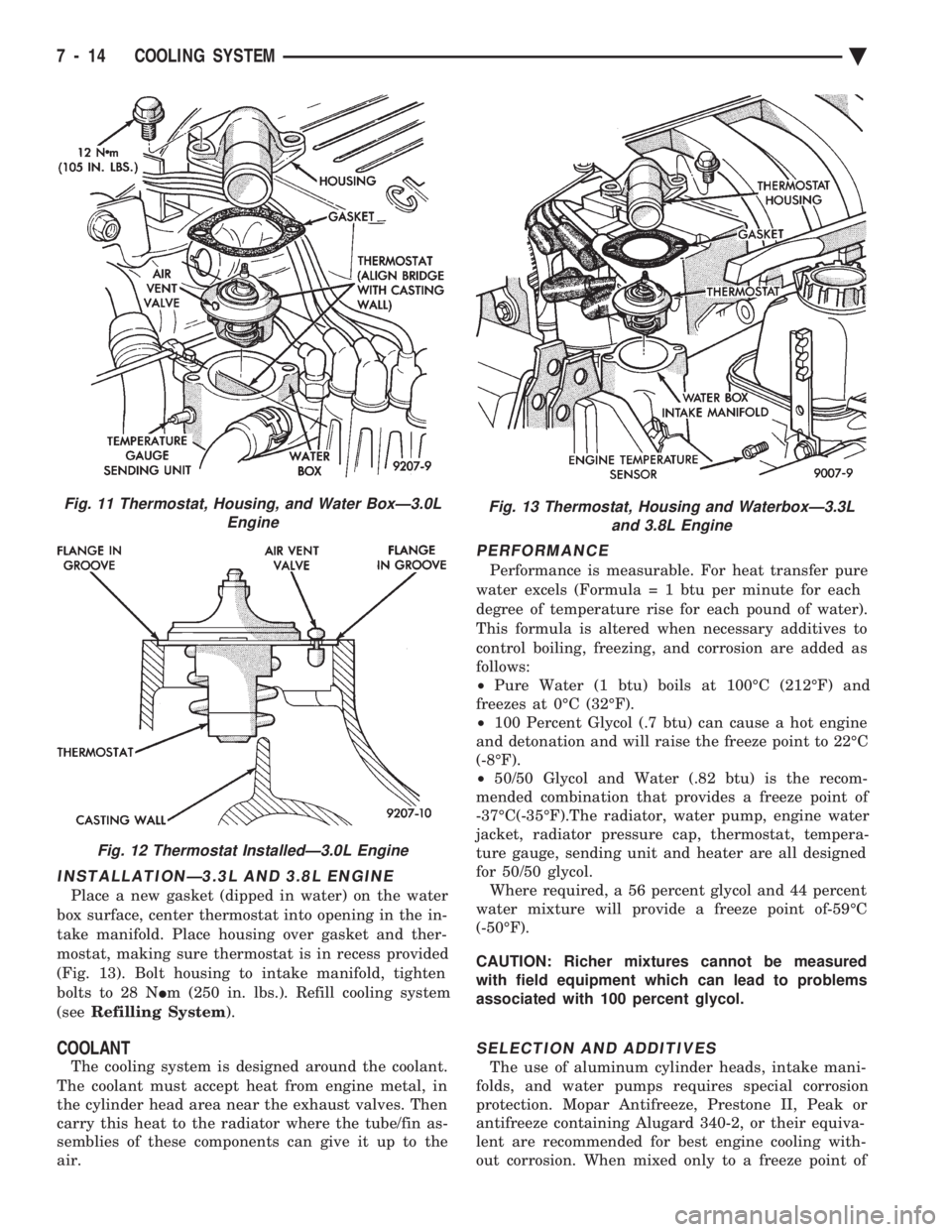 CHEVROLET DYNASTY 1993  Service Manual INSTALLATIONÐ3.3L AND 3.8L ENGINE
Place a new gasket (dipped in water) on the water 
box surface, center thermostat into opening in the in-
take manifold. Place housing over gasket and ther-
mostat, 