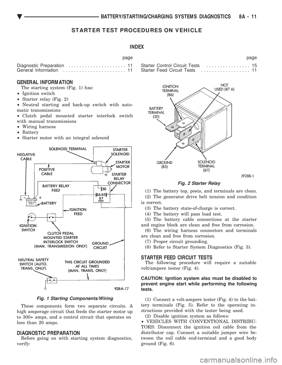 CHEVROLET DYNASTY 1993  Service Manual STARTER TEST PROCEDURES ON VEHICLE INDEX
page page 
Diagnostic Preparation  ..................... 11 
General Information  ....................... 11  Starter Control Circuit Tests 
................ 1