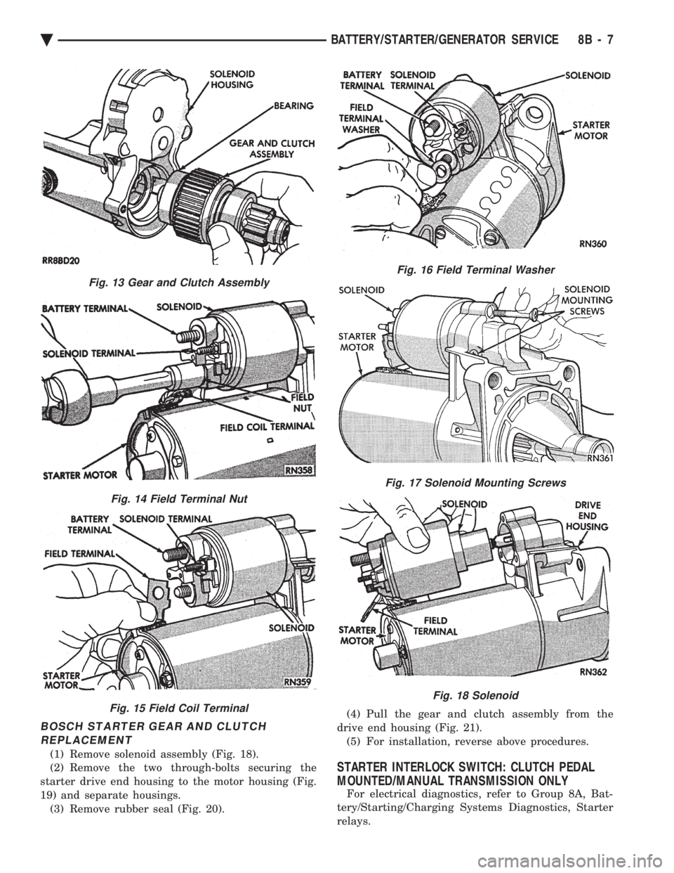 CHEVROLET DYNASTY 1993 Service Manual BOSCH STARTER GEAR AND CLUTCH REPLACEMENT
(1) Remove solenoid assembly (Fig. 18).
(2) Remove the two through-bolts securing the
starter drive end housing to the motor housing (Fig.
19) and separate ho CHEVROLET DYNASTY 1993 Service Manual BOSCH STARTER GEAR AND CLUTCH REPLACEMENT
(1) Remove solenoid assembly (Fig. 18).
(2) Remove the two through-bolts securing the
starter drive end housing to the motor housing (Fig.
19) and separate ho