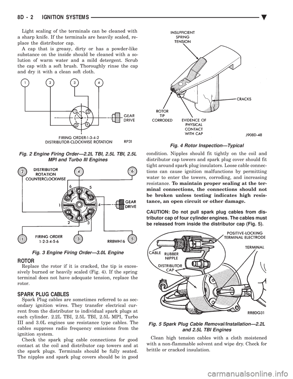 CHEVROLET DYNASTY 1993 Service Manual Light scaling of the terminals can be cleaned with
a sharp knife. If the terminals are heavily scaled, re-
place the distributor cap. A cap that is greasy, dirty or has a powder-like
substance on th CHEVROLET DYNASTY 1993 Service Manual Light scaling of the terminals can be cleaned with
a sharp knife. If the terminals are heavily scaled, re-
place the distributor cap. A cap that is greasy, dirty or has a powder-like
substance on th