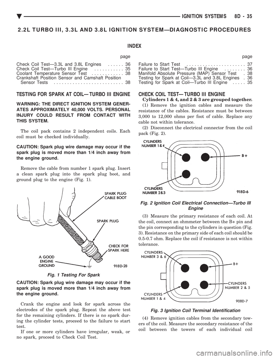 CHEVROLET DYNASTY 1993 Service Manual 2.2L TURBO III, 3.3L AND 3.8L IGNITION SYSTEMÐDIAGNOSTIC PROCEDURES INDEX
page page
Check Coil TestÐ3.3L and 3.8L Engines ...... 36
Check Coil TestÐTurbo III Engine ........... 35
Coolant Temp CHEVROLET DYNASTY 1993 Service Manual 2.2L TURBO III, 3.3L AND 3.8L IGNITION SYSTEMÐDIAGNOSTIC PROCEDURES INDEX
page page
Check Coil TestÐ3.3L and 3.8L Engines ...... 36
Check Coil TestÐTurbo III Engine ........... 35
Coolant Temp