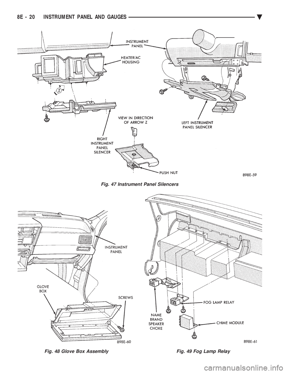 CHEVROLET DYNASTY 1993 Service Manual Fig. 47 Instrument Panel Silencers
Fig. 48 Glove Box AssemblyFig. 49 Fog Lamp Relay
8E - 20 INSTRUMENT PANEL AND GAUGES Ä CHEVROLET DYNASTY 1993 Service Manual Fig. 47 Instrument Panel Silencers
Fig. 48 Glove Box AssemblyFig. 49 Fog Lamp Relay
8E - 20 INSTRUMENT PANEL AND GAUGES Ä