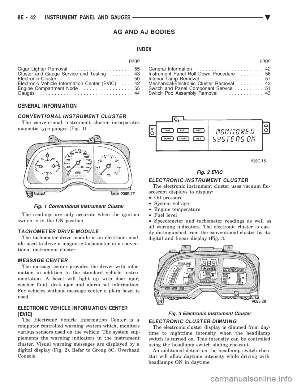 CHEVROLET DYNASTY 1993  Service Manual AG AND AJ BODIES INDEX
page page 
Cigar Lighter Removal  ..................... 55 
Cluster and Gauge Service and Testing  ....... 43 
Electronic Cluster  ........................ 50 
Electronic Vehicl