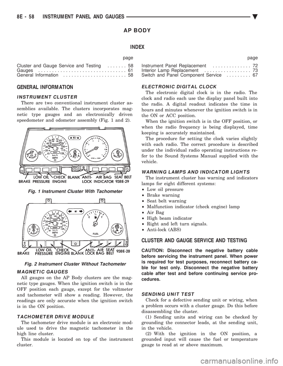 CHEVROLET DYNASTY 1993  Service Manual AP BODY INDEX
page page 
Cluster and Gauge Service and Testing  ....... 58 
Gauges  ................................ 61 
General Information  ....................... 58  Instrument Panel Replacement 
