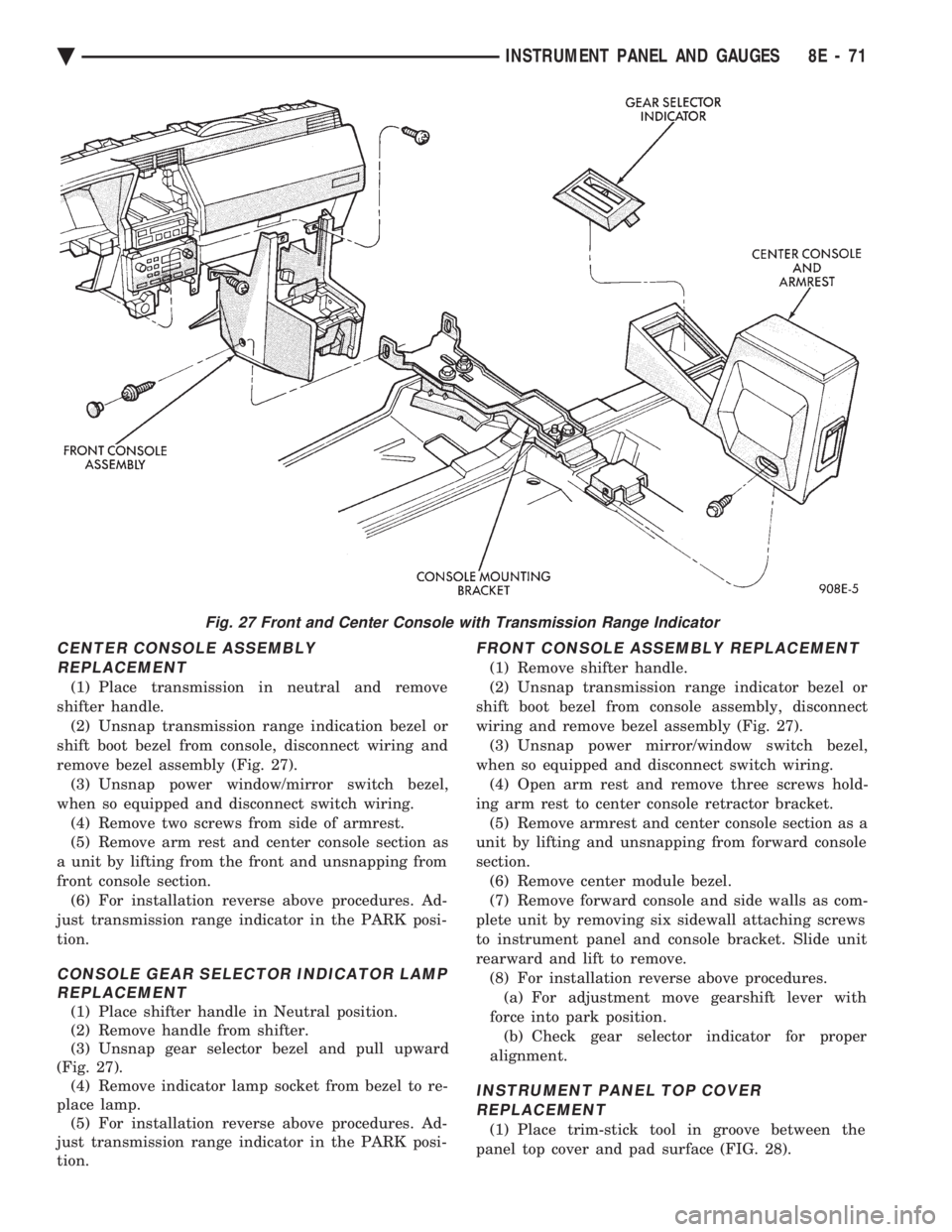 CHEVROLET DYNASTY 1993  Service Manual CENTER CONSOLE ASSEMBLY REPLACEMENT
(1) Place transmission in neutral and remove
shifter handle. (2) Unsnap transmission range indication bezel or
shift boot bezel from console, disconnect wiring and
