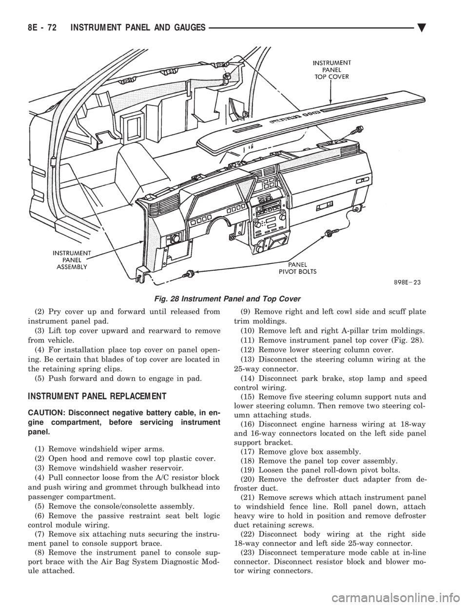 CHEVROLET DYNASTY 1993  Service Manual (2) Pry cover up and forward until released from 
instrument panel pad. (3) Lift top cover upward and rearward to remove
from vehicle. (4) For installation place top cover on panel open-
ing. Be certa