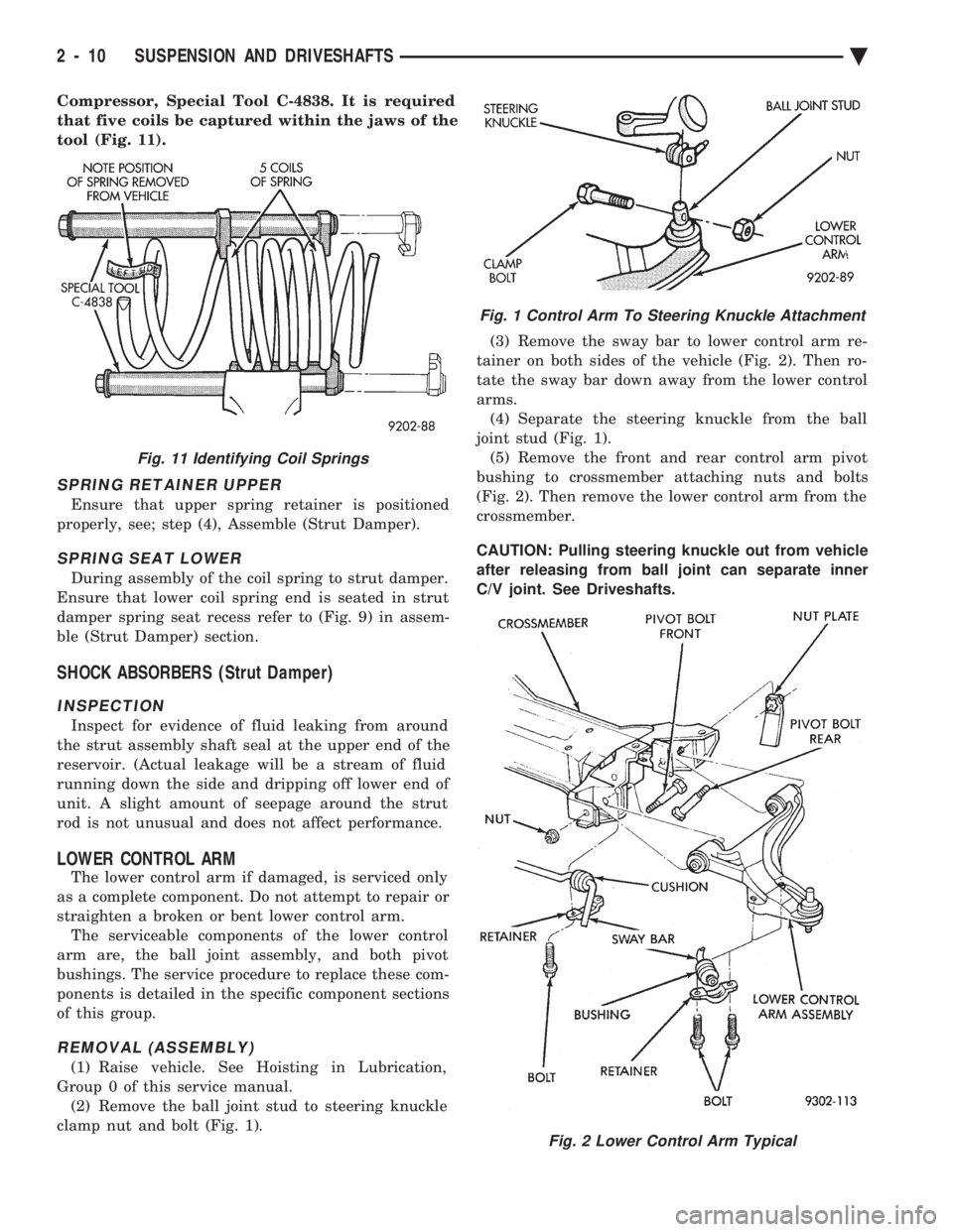 CHEVROLET DYNASTY 1993 Repair Manual Compressor, Special Tool C-4838. It is required 
that five coils be captured within the jaws of the
tool (Fig. 11).
SPRING RETAINER UPPER
Ensure that upper spring retainer is positioned
properly, see;