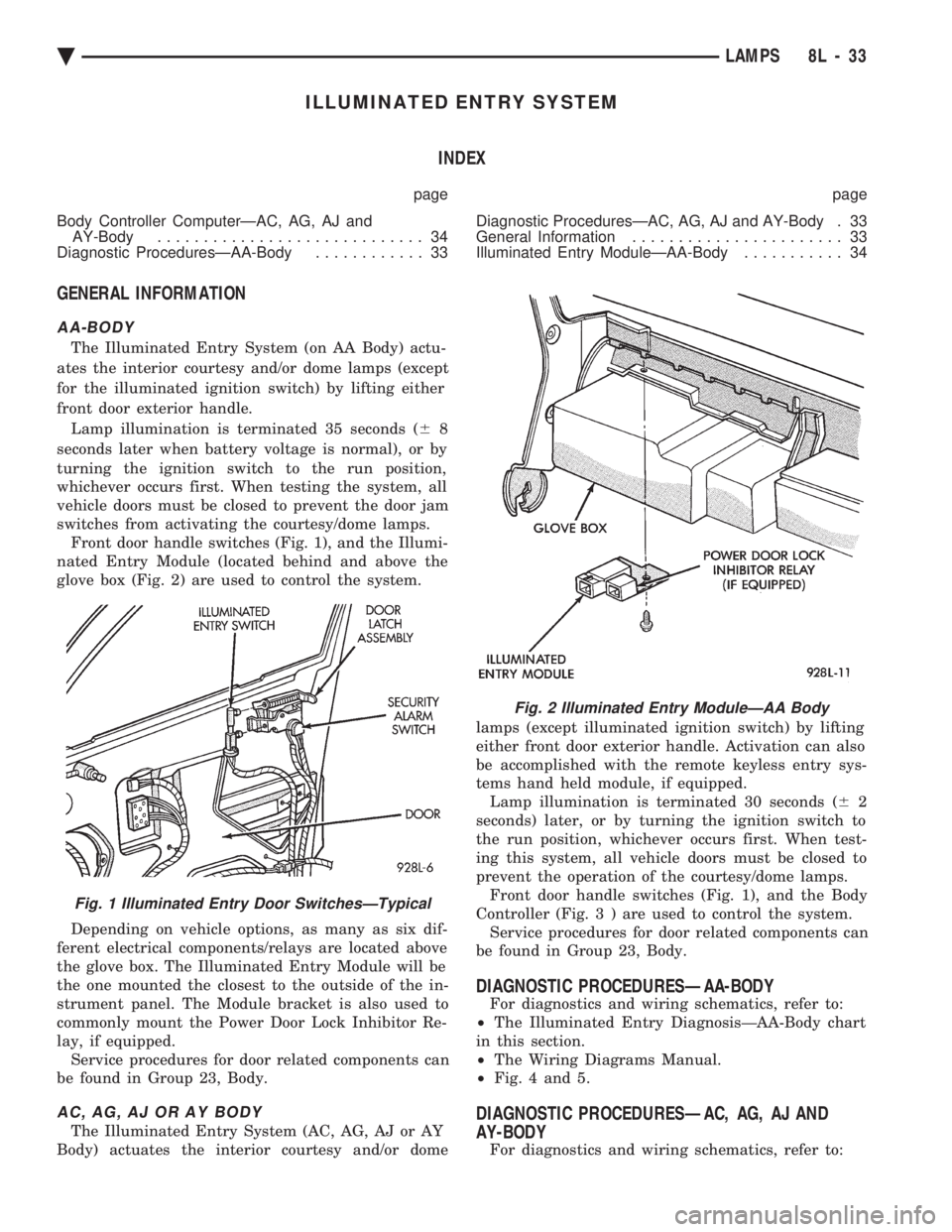 CHEVROLET DYNASTY 1993 Service Manual ILLUMINATED ENTRY SYSTEM INDEX
page page
Body Controller ComputerÐAC, AG, AJ and AY-Body ............................. 34
Diagnostic ProceduresÐAA-Body ............ 33 Diagnostic ProceduresÐAC CHEVROLET DYNASTY 1993 Service Manual ILLUMINATED ENTRY SYSTEM INDEX
page page
Body Controller ComputerÐAC, AG, AJ and AY-Body ............................. 34
Diagnostic ProceduresÐAA-Body ............ 33 Diagnostic ProceduresÐAC
