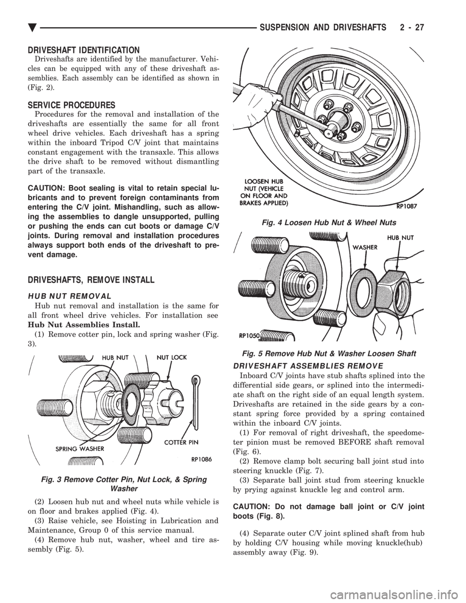CHEVROLET DYNASTY 1993 Service Manual DRIVESHAFT IDENTIFICATION
Driveshafts are identified by the manufacturer. Vehi-
cles can be equipped with any of these driveshaft as-
semblies. Each assembly can be identified as shown in
(Fig. 2).
S CHEVROLET DYNASTY 1993 Service Manual DRIVESHAFT IDENTIFICATION
Driveshafts are identified by the manufacturer. Vehi-
cles can be equipped with any of these driveshaft as-
semblies. Each assembly can be identified as shown in
(Fig. 2).
S