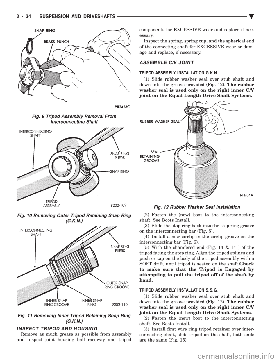 CHEVROLET DYNASTY 1993 Owners Manual INSPECT TRIPOD AND HOUSING
Remove as much grease as possible from assembly 
and inspect joint housing ball raceway and tripod  components for EXCESSIVE wear and replace if nec- 
essary.
Inspect the sp
