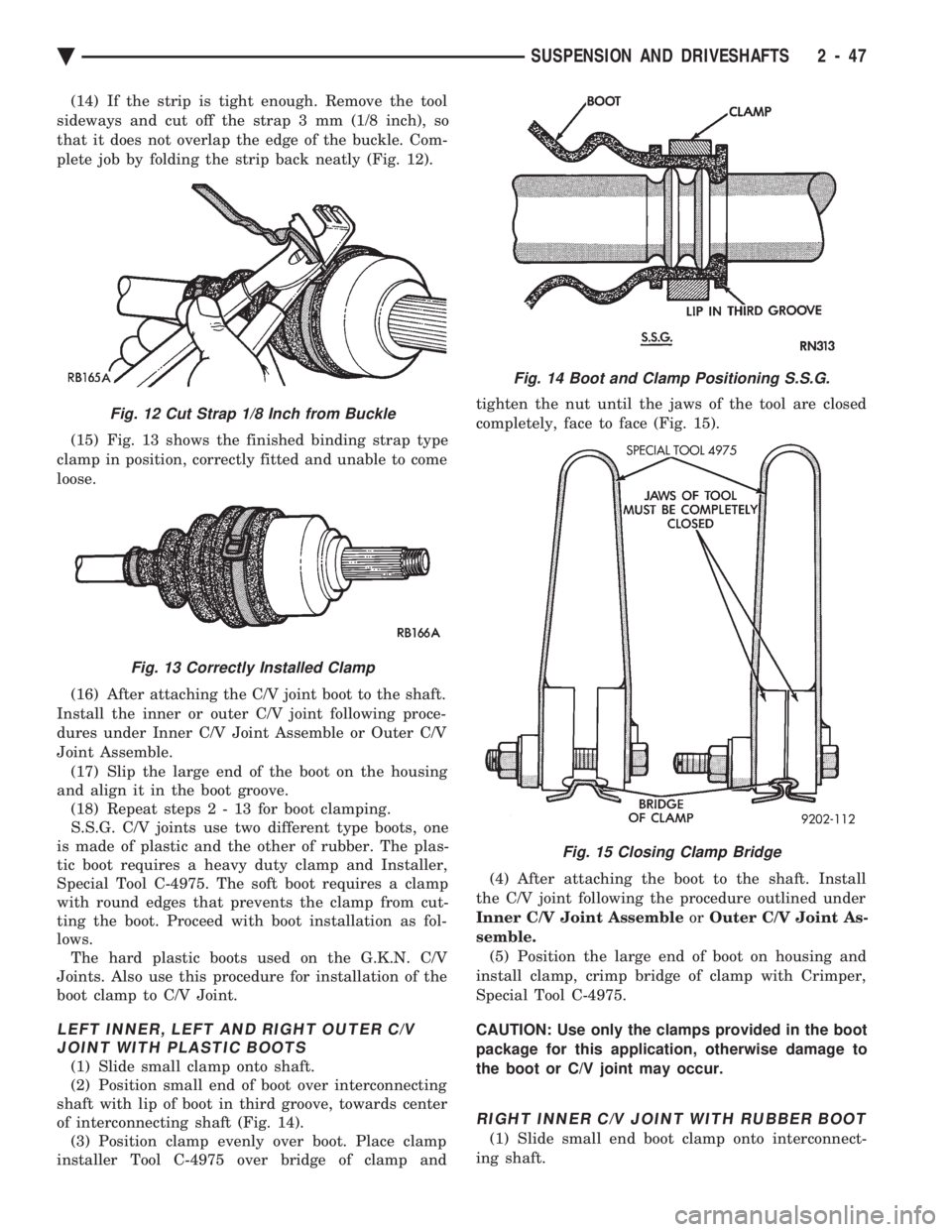 CHEVROLET PLYMOUTH ACCLAIM 1993 Service Manual (14) If the strip is tight enough. Remove the tool
sideways and cut off the strap 3 mm (1/8 inch), so
that it does not overlap the edge of the buckle. Com-
plete job by folding the strip back neatly CHEVROLET PLYMOUTH ACCLAIM 1993 Service Manual (14) If the strip is tight enough. Remove the tool
sideways and cut off the strap 3 mm (1/8 inch), so
that it does not overlap the edge of the buckle. Com-
plete job by folding the strip back neatly