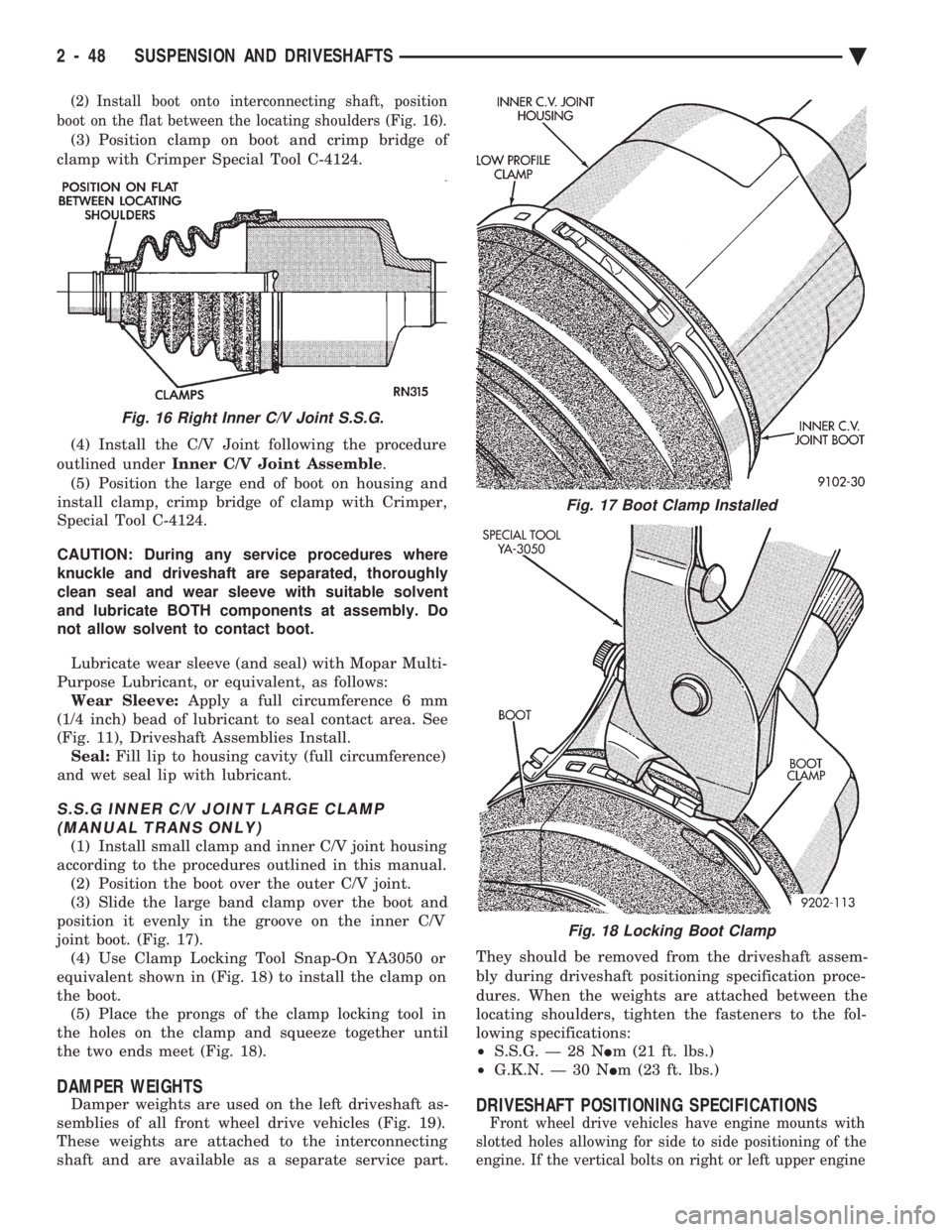 CHEVROLET PLYMOUTH ACCLAIM 1993 Service Manual (2) Install boot onto interconnecting shaft, position
boot on the flat between the locating shoulders (Fig. 16).
(3) Position clamp on boot and crimp bridge of
clamp with Crimper Special Tool C-4124. CHEVROLET PLYMOUTH ACCLAIM 1993 Service Manual (2) Install boot onto interconnecting shaft, position
boot on the flat between the locating shoulders (Fig. 16).
(3) Position clamp on boot and crimp bridge of
clamp with Crimper Special Tool C-4124.