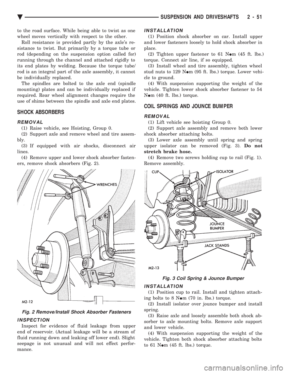 CHEVROLET PLYMOUTH ACCLAIM 1993 Service Manual to the road surface. While being able to twist as one
wheel moves vertically with respect to the other.Roll resistance is provided partly by the axles re-
sistance to twist. But primarily by a torqu CHEVROLET PLYMOUTH ACCLAIM 1993 Service Manual to the road surface. While being able to twist as one
wheel moves vertically with respect to the other.Roll resistance is provided partly by the axles re-
sistance to twist. But primarily by a torqu