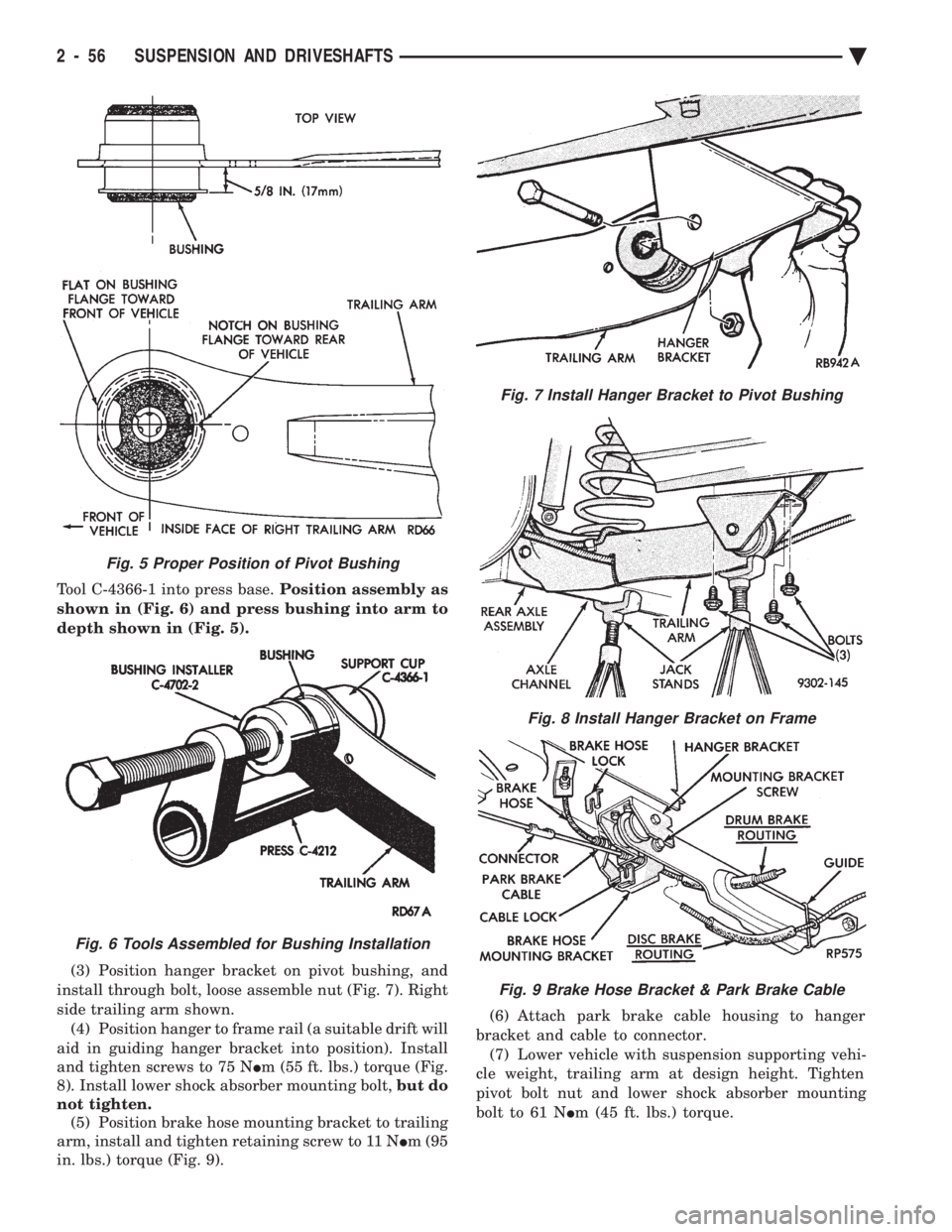CHEVROLET PLYMOUTH ACCLAIM 1993 Service Manual Tool C-4366-1 into press base. Position assembly as
shown in (Fig. 6) and press bushing into arm to
depth shown in (Fig. 5).
(3) Position hanger bracket on pivot bushing, and
install through bolt, CHEVROLET PLYMOUTH ACCLAIM 1993 Service Manual Tool C-4366-1 into press base. Position assembly as
shown in (Fig. 6) and press bushing into arm to
depth shown in (Fig. 5).
(3) Position hanger bracket on pivot bushing, and
install through bolt,