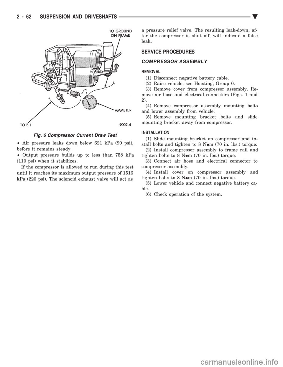 CHEVROLET PLYMOUTH ACCLAIM 1993 Service Manual ² Air pressure leaks down below 621 kPa (90 psi),
before it remains steady.
² Output pressure builds up to less than 758 kPa
(110 psi) when it stabilizes. If the compressor is allowed to run duri CHEVROLET PLYMOUTH ACCLAIM 1993 Service Manual ² Air pressure leaks down below 621 kPa (90 psi),
before it remains steady.
² Output pressure builds up to less than 758 kPa
(110 psi) when it stabilizes. If the compressor is allowed to run duri