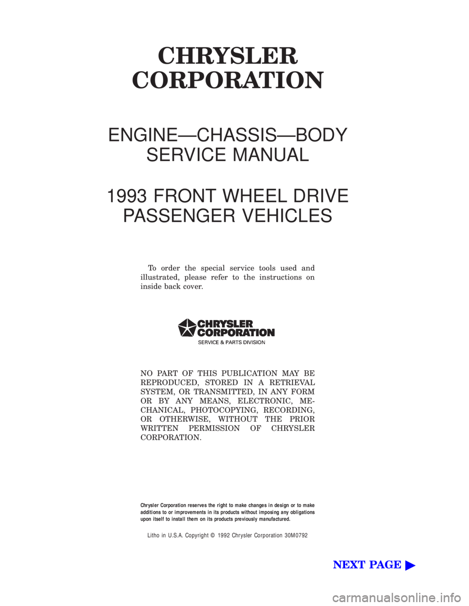 CHEVROLET PLYMOUTH ACCLAIM 1993 User Guide CHRYSLER
CORPORATION
ENGINEÐCHASSISÐBODY
SERVICE MANUAL
1993 FRONT WHEEL DRIVE
PASSENGER VEHICLES
To order the special service tools used and
illustrated, please refer to the instructions on
inside 