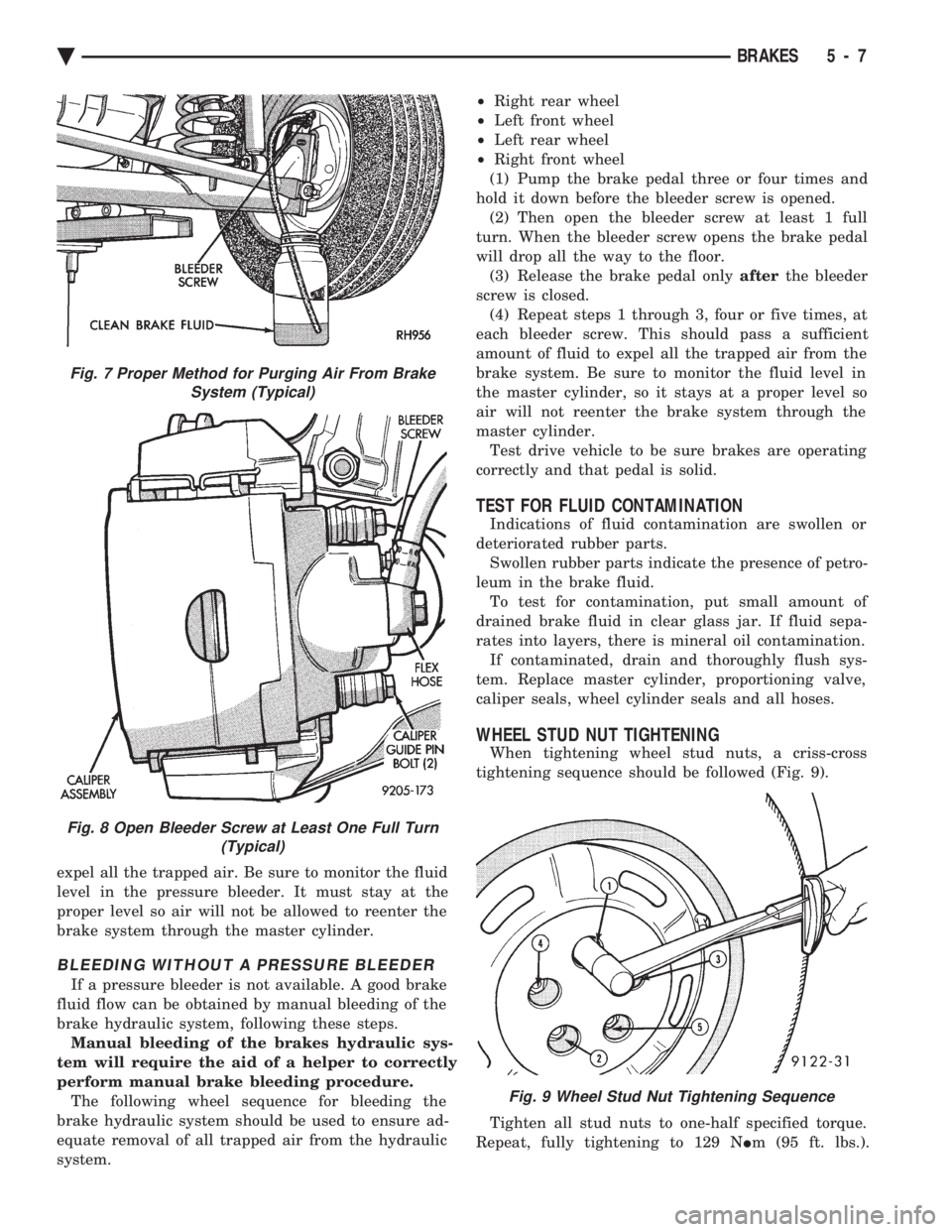 CHEVROLET PLYMOUTH ACCLAIM 1993 Service Manual expel all the trapped air. Be sure to monitor the fluid
level in the pressure bleeder. It must stay at the
proper level so air will not be allowed to reenter the
brake system through the master cylin CHEVROLET PLYMOUTH ACCLAIM 1993 Service Manual expel all the trapped air. Be sure to monitor the fluid
level in the pressure bleeder. It must stay at the
proper level so air will not be allowed to reenter the
brake system through the master cylin