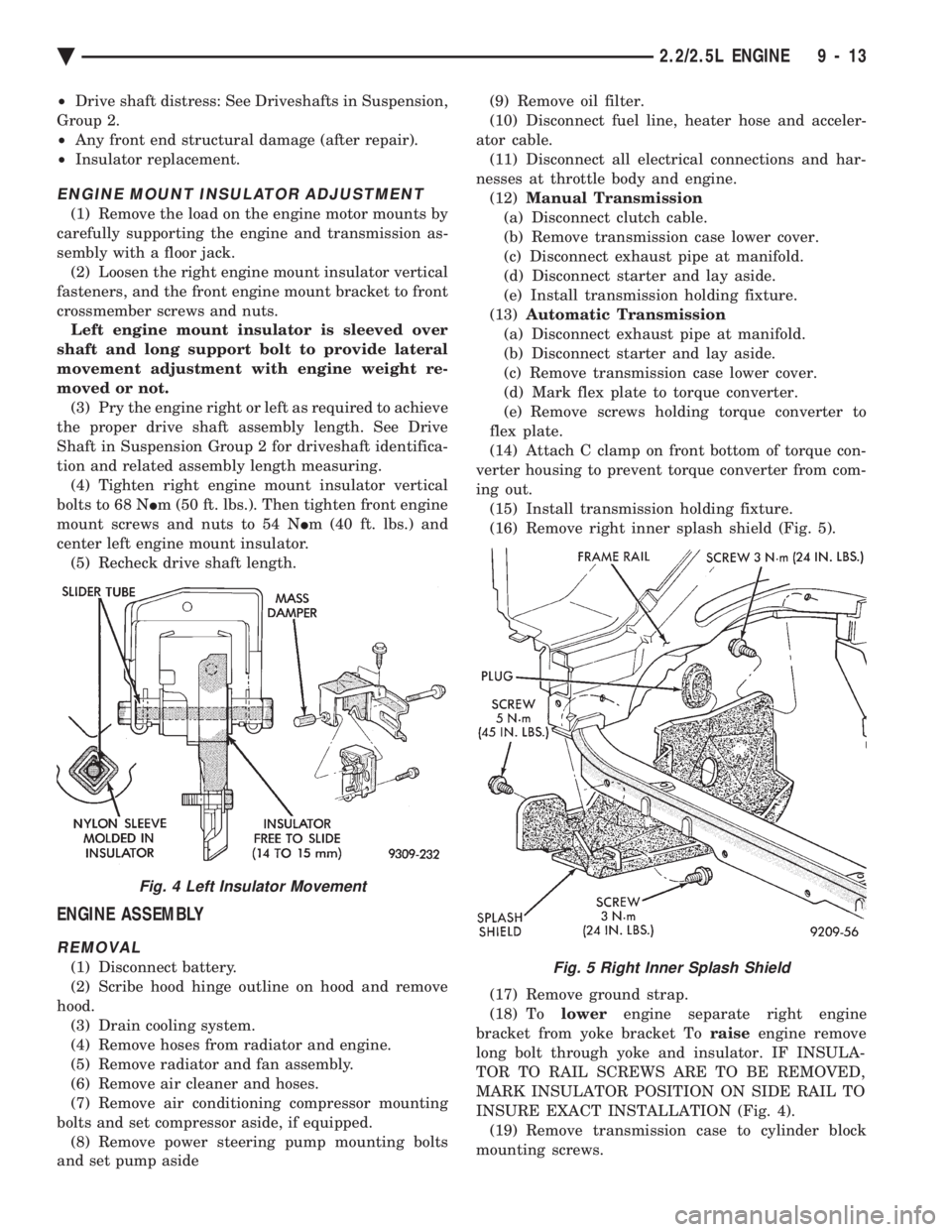 CHEVROLET PLYMOUTH ACCLAIM 1993 Service Manual ² Drive shaft distress: See Driveshafts in Suspension,
Group 2.
² Any front end structural damage (after repair).
² Insulator replacement.
ENGINE MOUNT INSULATOR ADJUSTMENT
(1) Remove the load CHEVROLET PLYMOUTH ACCLAIM 1993 Service Manual ² Drive shaft distress: See Driveshafts in Suspension,
Group 2.
² Any front end structural damage (after repair).
² Insulator replacement.
ENGINE MOUNT INSULATOR ADJUSTMENT
(1) Remove the load
