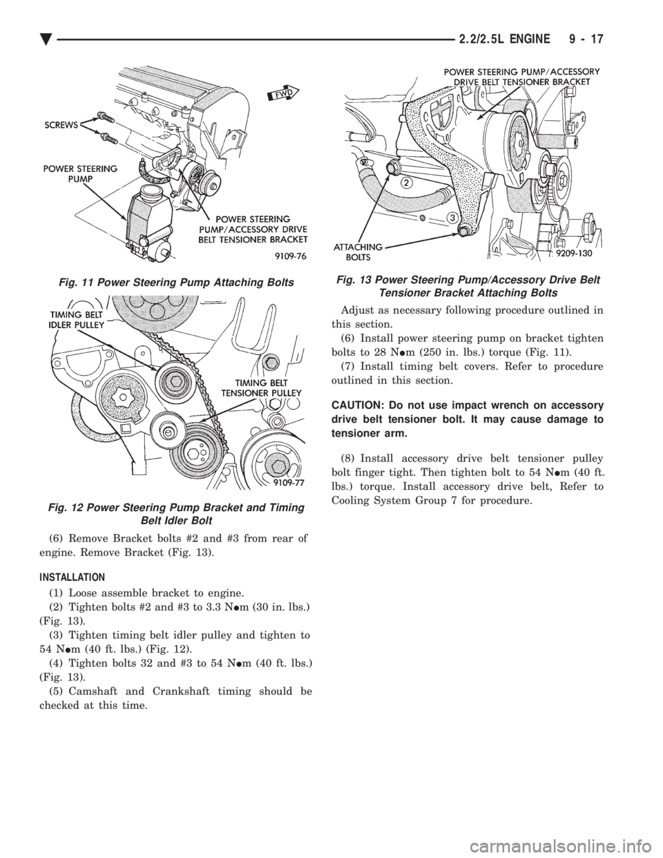 CHEVROLET PLYMOUTH ACCLAIM 1993 Service Manual (6) Remove Bracket bolts #2 and #3 from rear of
engine. Remove Bracket (Fig. 13).
INSTALLATION (1) Loose assemble bracket to engine.
(2) Tighten bolts #2 and #3 to 3.3 N Im (30 in. lbs.)
(Fig. 1 CHEVROLET PLYMOUTH ACCLAIM 1993 Service Manual (6) Remove Bracket bolts #2 and #3 from rear of
engine. Remove Bracket (Fig. 13).
INSTALLATION (1) Loose assemble bracket to engine.
(2) Tighten bolts #2 and #3 to 3.3 N Im (30 in. lbs.)
(Fig. 1