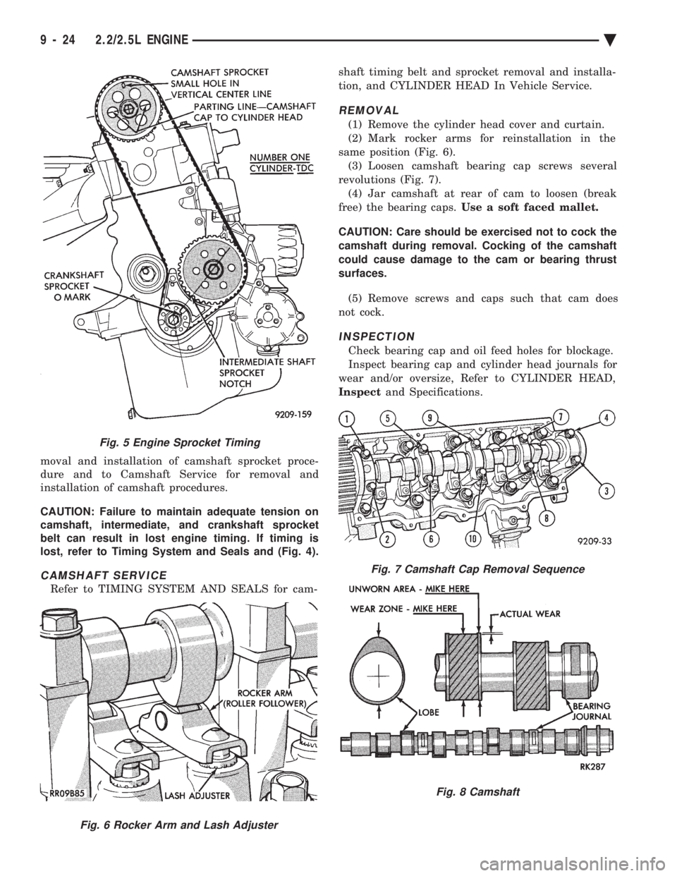 CHEVROLET PLYMOUTH ACCLAIM 1993 Service Manual moval and installation of camshaft sprocket proce-
dure and to Camshaft Service for removal and
installation of camshaft procedures.
CAUTION: Failure to maintain adequate tension on
camshaft, inter CHEVROLET PLYMOUTH ACCLAIM 1993 Service Manual moval and installation of camshaft sprocket proce-
dure and to Camshaft Service for removal and
installation of camshaft procedures.
CAUTION: Failure to maintain adequate tension on
camshaft, inter