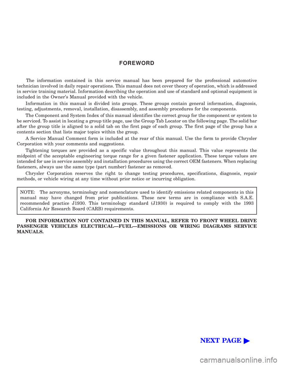 CHEVROLET PLYMOUTH ACCLAIM 1993  Service Manual FOREWORD
The information contained in this service manual has been prepared for the professional automotive
technician involved in daily repair operations. This manual does not cover theory of operati