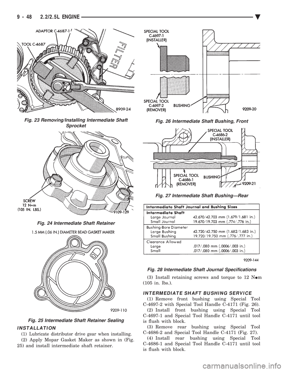 CHEVROLET PLYMOUTH ACCLAIM 1993 Service Manual INSTALLATION
(1) Lubricate distributor drive gear when installing.
(2) Apply Mopar Gasket Maker as shown in (Fig.
25) and install intermediate shaft retainer. (3) Install retaining screws and torque CHEVROLET PLYMOUTH ACCLAIM 1993 Service Manual INSTALLATION
(1) Lubricate distributor drive gear when installing.
(2) Apply Mopar Gasket Maker as shown in (Fig.
25) and install intermediate shaft retainer. (3) Install retaining screws and torque