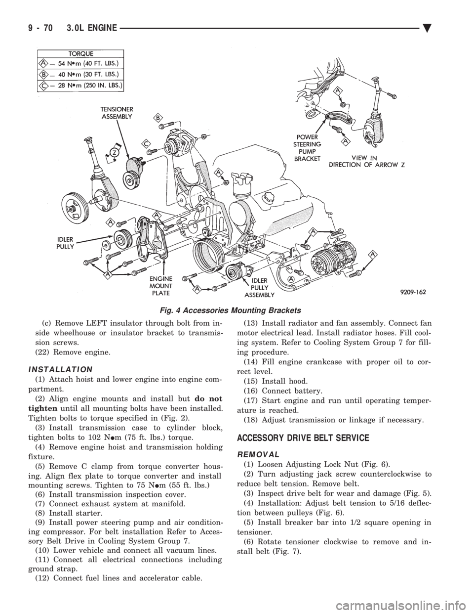 CHEVROLET PLYMOUTH ACCLAIM 1993 Service Manual (c) Remove LEFT insulator through bolt from in-
side wheelhouse or insulator bracket to transmis-
sion screws.
(22) Remove engine.
INSTALLATION
(1) Attach hoist and lower engine into engine com-
part CHEVROLET PLYMOUTH ACCLAIM 1993 Service Manual (c) Remove LEFT insulator through bolt from in-
side wheelhouse or insulator bracket to transmis-
sion screws.
(22) Remove engine.
INSTALLATION
(1) Attach hoist and lower engine into engine com-
part
