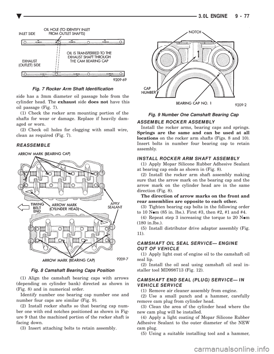 CHEVROLET PLYMOUTH ACCLAIM 1993 Service Manual side has a 3mm diameter oil passage hole from the
cylinder head. The exhaustsidedoes not have this
oil passage (Fig. 7). (1) Check the rocker arm mounting portion of the
shafts for wear or damage. CHEVROLET PLYMOUTH ACCLAIM 1993 Service Manual side has a 3mm diameter oil passage hole from the
cylinder head. The exhaustsidedoes not have this
oil passage (Fig. 7). (1) Check the rocker arm mounting portion of the
shafts for wear or damage.