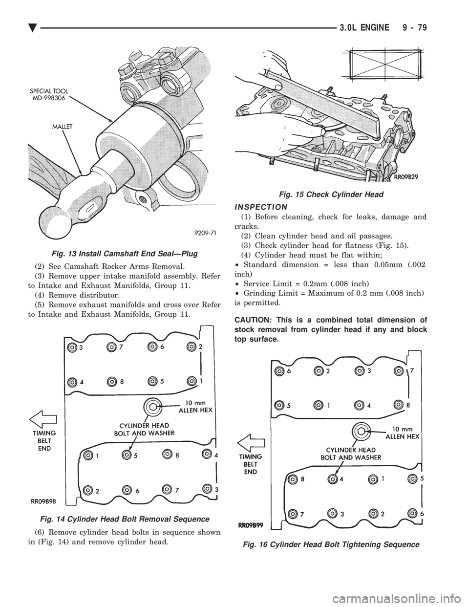 CHEVROLET PLYMOUTH ACCLAIM 1993 Service Manual (2) See Camshaft Rocker Arms Removal.
(3) Remove upper intake manifold assembly. Refer
to Intake and Exhaust Manifolds, Group 11. (4) Remove distributor.
(5) Remove exhaust manifolds and cross over R CHEVROLET PLYMOUTH ACCLAIM 1993 Service Manual (2) See Camshaft Rocker Arms Removal.
(3) Remove upper intake manifold assembly. Refer
to Intake and Exhaust Manifolds, Group 11. (4) Remove distributor.
(5) Remove exhaust manifolds and cross over R