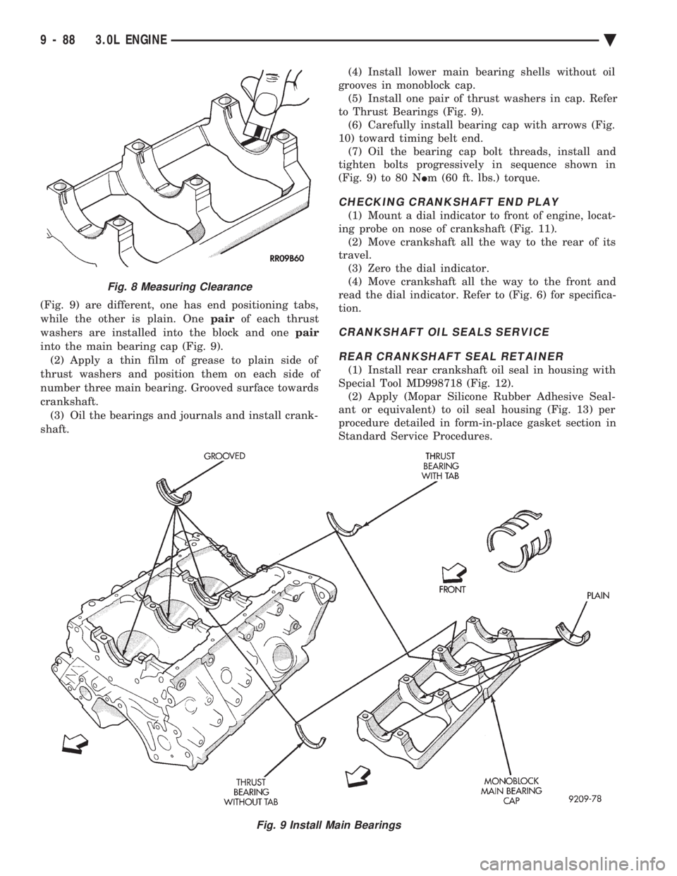CHEVROLET PLYMOUTH ACCLAIM 1993 Service Manual (Fig. 9) are different, one has end positioning tabs,
while the other is plain. One pairof each thrust
washers are installed into the block and one pair
into the main bearing cap (Fig. 9). (2) Ap CHEVROLET PLYMOUTH ACCLAIM 1993 Service Manual (Fig. 9) are different, one has end positioning tabs,
while the other is plain. One pairof each thrust
washers are installed into the block and one pair
into the main bearing cap (Fig. 9). (2) Ap