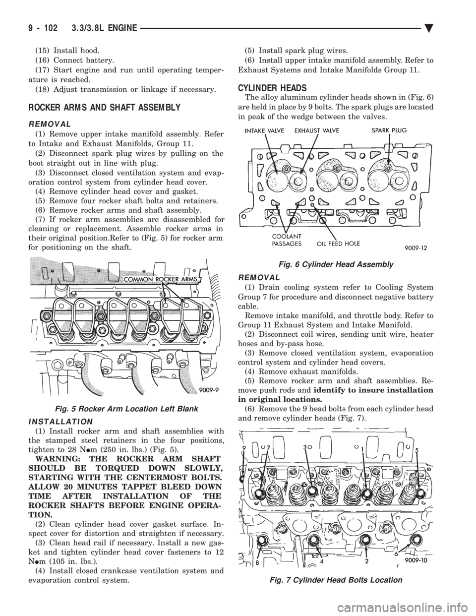 CHEVROLET PLYMOUTH ACCLAIM 1993 Service Manual (15) Install hood.
(16) Connect battery.
(17) Start engine and run until operating temper-
ature is reached. (18) Adjust transmission or linkage if necessary.
ROCKER ARMS AND SHAFT ASSEMBLY
REMOVAL
( CHEVROLET PLYMOUTH ACCLAIM 1993 Service Manual (15) Install hood.
(16) Connect battery.
(17) Start engine and run until operating temper-
ature is reached. (18) Adjust transmission or linkage if necessary.
ROCKER ARMS AND SHAFT ASSEMBLY
REMOVAL
(