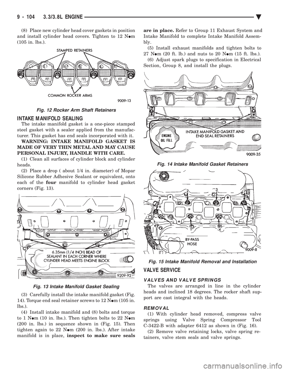CHEVROLET PLYMOUTH ACCLAIM 1993 Service Manual (8) Place new cylinder head cover gaskets in position
and install cylinder head covers. Tighten to 12 N Im
(105 in. lbs.).
INTAKE MANIFOLD SEALING
The intake manifold gasket is a one-piece stamped
CHEVROLET PLYMOUTH ACCLAIM 1993 Service Manual (8) Place new cylinder head cover gaskets in position
and install cylinder head covers. Tighten to 12 N Im
(105 in. lbs.).
INTAKE MANIFOLD SEALING
The intake manifold gasket is a one-piece stamped