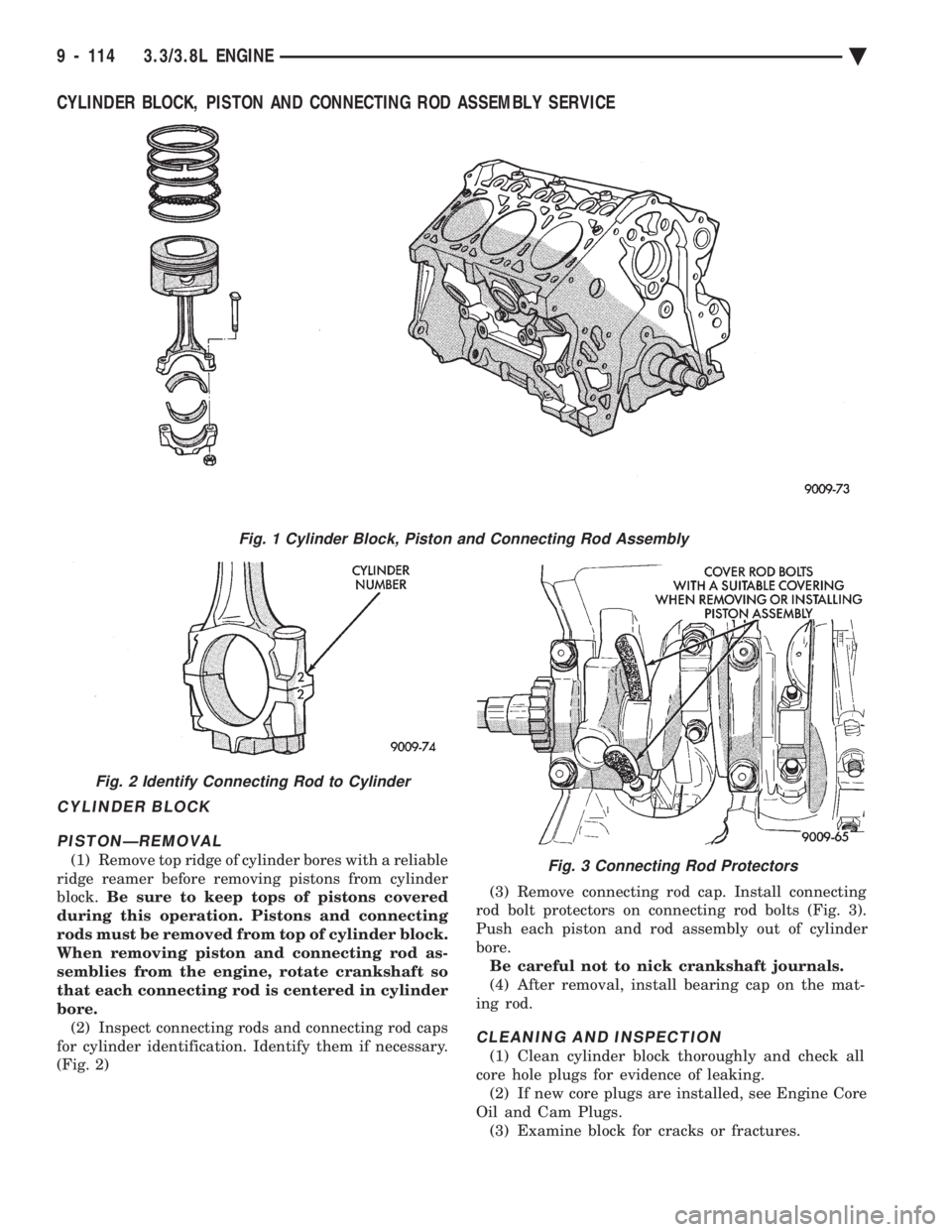 CHEVROLET PLYMOUTH ACCLAIM 1993 Service Manual CYLINDER BLOCK, PISTON AND CONNECTING ROD ASSEMBLY SERVICE
CYLINDER BLOCK PISTONÐREMOVAL
(1) Remove top ridge of cylinder bores with a reliable
ridge reamer before removing pistons from cylinder
blo CHEVROLET PLYMOUTH ACCLAIM 1993 Service Manual CYLINDER BLOCK, PISTON AND CONNECTING ROD ASSEMBLY SERVICE
CYLINDER BLOCK PISTONÐREMOVAL
(1) Remove top ridge of cylinder bores with a reliable
ridge reamer before removing pistons from cylinder
blo