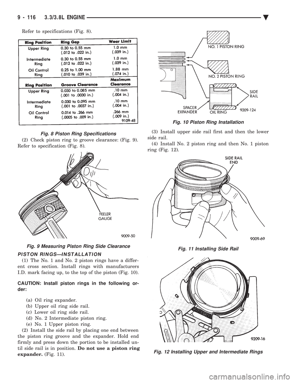 CHEVROLET PLYMOUTH ACCLAIM 1993 Service Manual Refer to specifications (Fig. 8).
(2) Check piston ring to groove clearance: (Fig. 9).
Refer to specification (Fig. 8).
PISTON RINGSÐINSTALLATION
(1) The No. 1 and No. 2 piston rings have a differ- CHEVROLET PLYMOUTH ACCLAIM 1993 Service Manual Refer to specifications (Fig. 8).
(2) Check piston ring to groove clearance: (Fig. 9).
Refer to specification (Fig. 8).
PISTON RINGSÐINSTALLATION
(1) The No. 1 and No. 2 piston rings have a differ-
