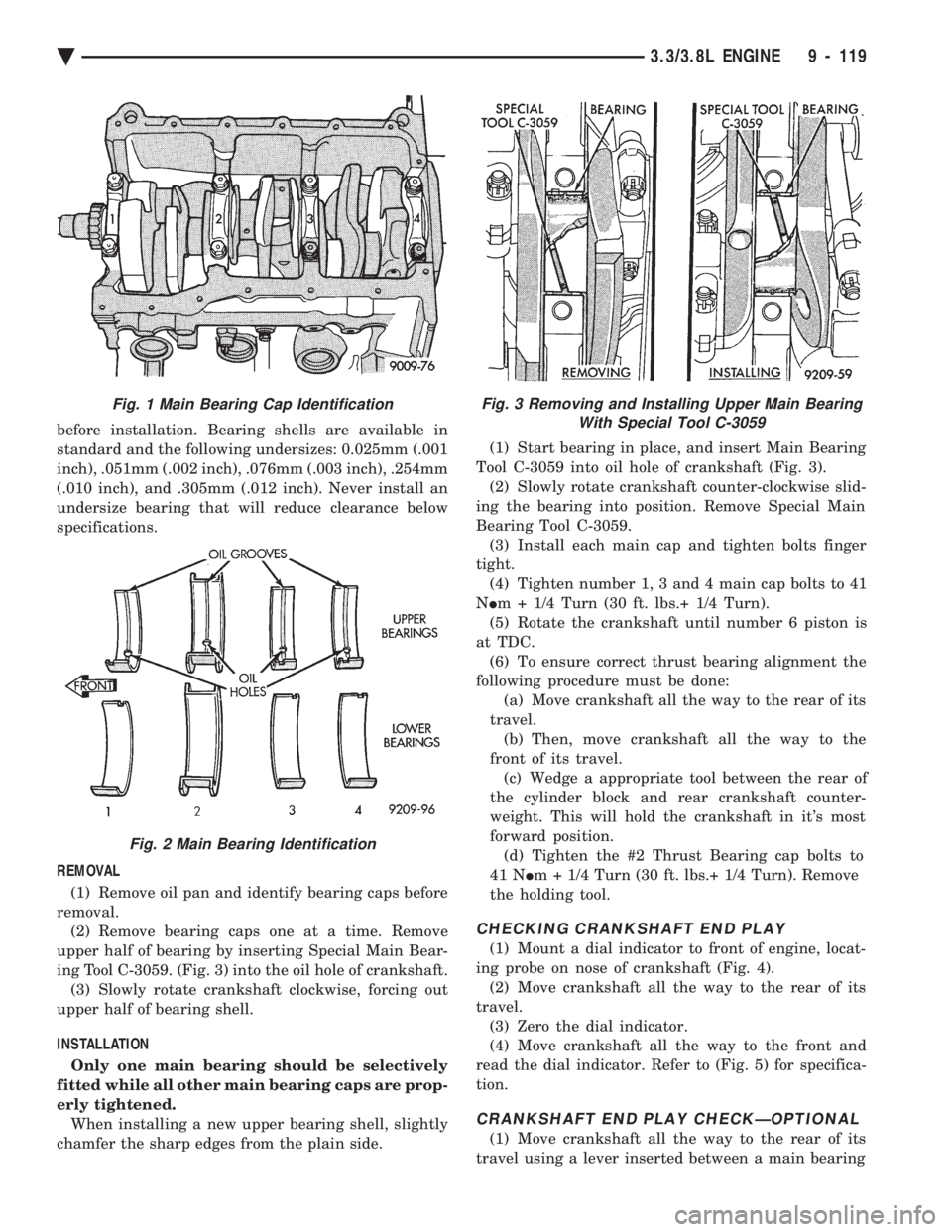 CHEVROLET PLYMOUTH ACCLAIM 1993 Service Manual before installation. Bearing shells are available in
standard and the following undersizes: 0.025mm (.001
inch), .051mm (.002 inch), .076mm (.003 inch), .254mm
(.010 inch), and .305mm (.012 inch). Ne CHEVROLET PLYMOUTH ACCLAIM 1993 Service Manual before installation. Bearing shells are available in
standard and the following undersizes: 0.025mm (.001
inch), .051mm (.002 inch), .076mm (.003 inch), .254mm
(.010 inch), and .305mm (.012 inch). Ne