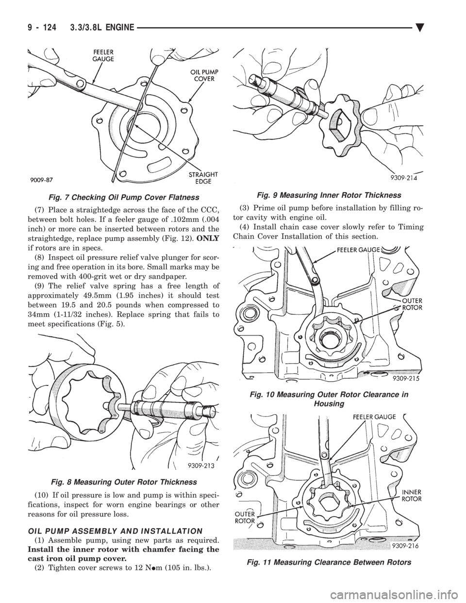 CHEVROLET PLYMOUTH ACCLAIM 1993 Service Manual (7) Place a straightedge across the face of the CCC,
between bolt holes. If a feeler gauge of .102mm (.004
inch) or more can be inserted between rotors and the
straightedge, replace pump assembly (Fi CHEVROLET PLYMOUTH ACCLAIM 1993 Service Manual (7) Place a straightedge across the face of the CCC,
between bolt holes. If a feeler gauge of .102mm (.004
inch) or more can be inserted between rotors and the
straightedge, replace pump assembly (Fi