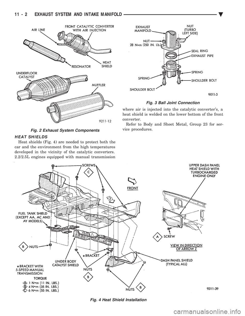 CHEVROLET PLYMOUTH ACCLAIM 1993  Service Manual HEAT SHIELDS
Heat shields (Fig. 4) are needed to protect both the 
car and the environment from the high temperatures
developed in the vicinity of the catalytic converters.
2.2/2.5L engines equipped w
