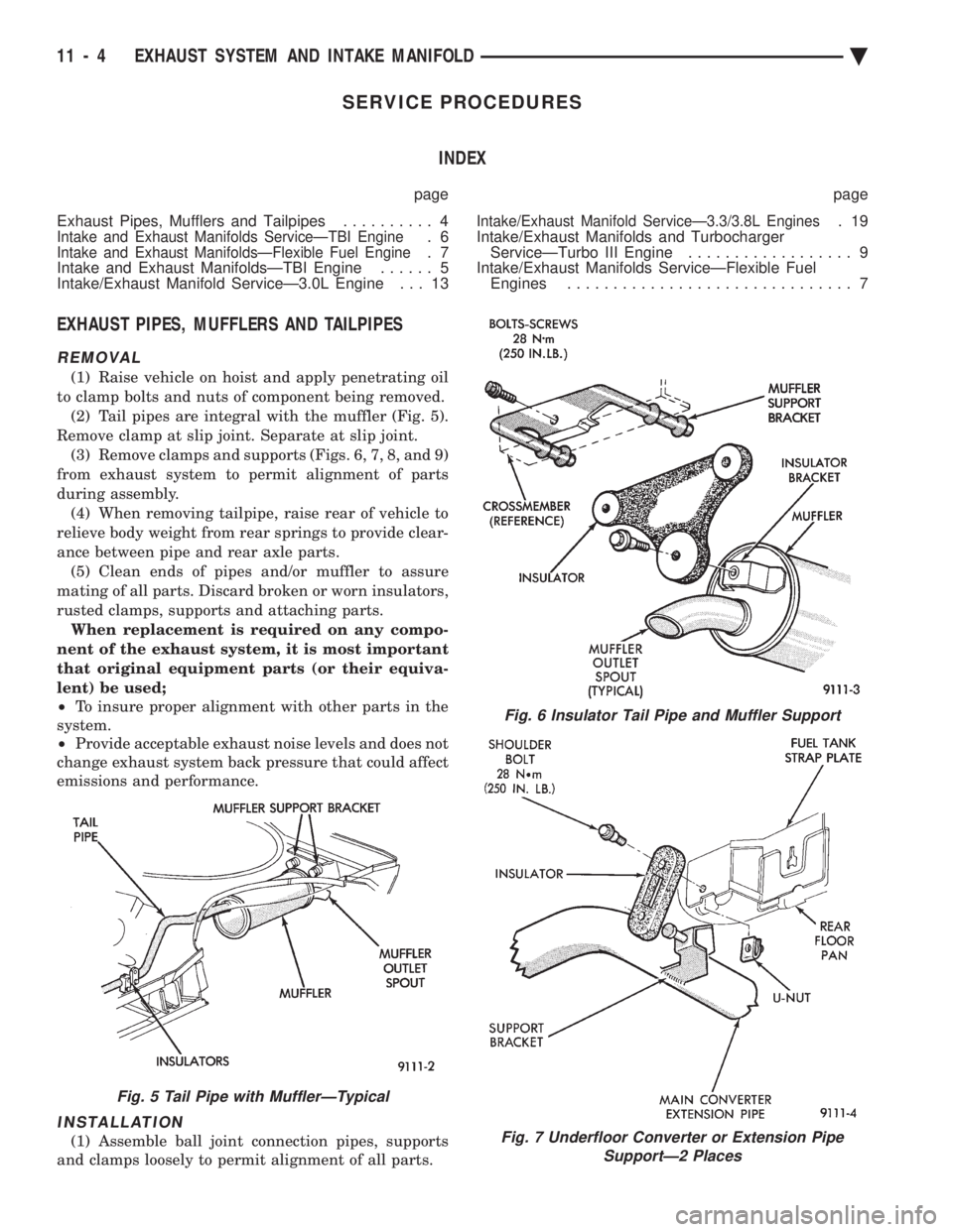 CHEVROLET PLYMOUTH ACCLAIM 1993 Service Manual SERVICE PROCEDURES INDEX
page page
Exhaust Pipes, Mufflers and Tailpipes .......... 4
Intake and Exhaust Manifolds ServiceÐTBI Engine.6Intake and Exhaust ManifoldsÐFlexible Fuel Engine.7
Intake a CHEVROLET PLYMOUTH ACCLAIM 1993 Service Manual SERVICE PROCEDURES INDEX
page page
Exhaust Pipes, Mufflers and Tailpipes .......... 4
Intake and Exhaust Manifolds ServiceÐTBI Engine.6Intake and Exhaust ManifoldsÐFlexible Fuel Engine.7
Intake a