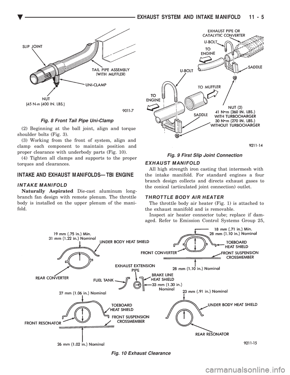CHEVROLET PLYMOUTH ACCLAIM 1993 Service Manual (2) Beginning at the ball joint, align and torque
shoulder bolts (Fig. 3). (3) Working from the front of system, align and
clamp each component to maintain position and
proper clearance with underbod CHEVROLET PLYMOUTH ACCLAIM 1993 Service Manual (2) Beginning at the ball joint, align and torque
shoulder bolts (Fig. 3). (3) Working from the front of system, align and
clamp each component to maintain position and
proper clearance with underbod