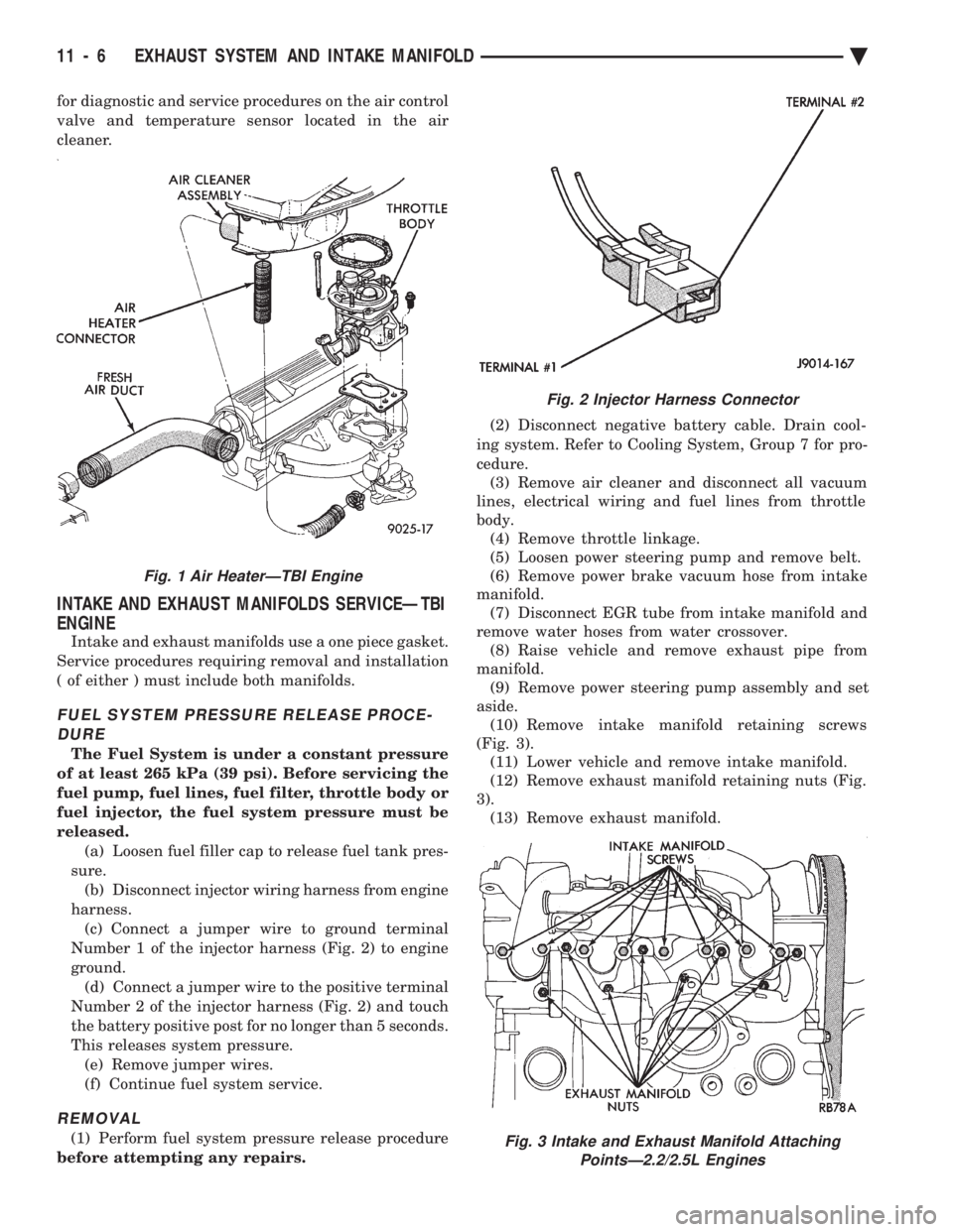 CHEVROLET PLYMOUTH ACCLAIM 1993 Service Manual for diagnostic and service procedures on the air control
valve and temperature sensor located in the air
cleaner.
INTAKE AND EXHAUST MANIFOLDS SERVICEÐTBI
ENGINE
Intake and exhaust manifolds use a CHEVROLET PLYMOUTH ACCLAIM 1993 Service Manual for diagnostic and service procedures on the air control
valve and temperature sensor located in the air
cleaner.
INTAKE AND EXHAUST MANIFOLDS SERVICEÐTBI
ENGINE
Intake and exhaust manifolds use a