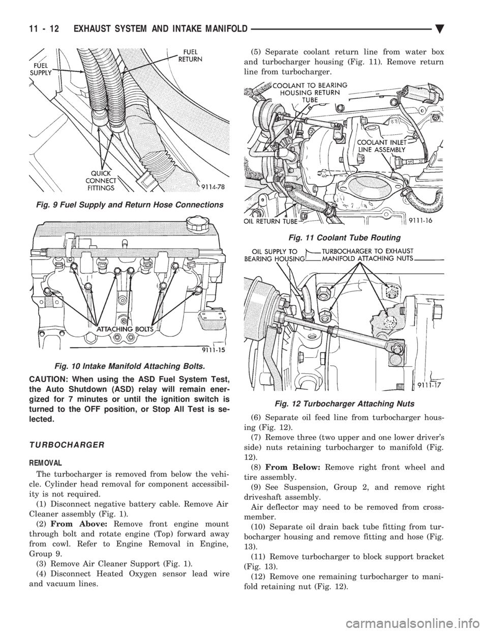 CHEVROLET PLYMOUTH ACCLAIM 1993 Service Manual CAUTION: When using the ASD Fuel System Test,
the Auto Shutdown (ASD) relay will remain ener-
gized for 7 minutes or until the ignition switch is
turned to the OFF position, or Stop All Test is se-
l CHEVROLET PLYMOUTH ACCLAIM 1993 Service Manual CAUTION: When using the ASD Fuel System Test,
the Auto Shutdown (ASD) relay will remain ener-
gized for 7 minutes or until the ignition switch is
turned to the OFF position, or Stop All Test is se-
l